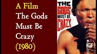 A Film : The Gods Must Be Crazy (1980)