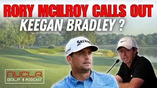 RORY CALLS OUT KEEGAN BRADLEY??? | NUCLR GOLF PODCAST EPISODE 49