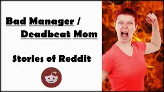 Bad Manager & Deadbeat Mom  Stories of Reddit