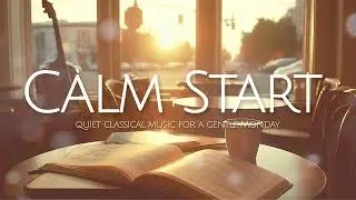 [playlist] Monday Morning Classical | A Calm Start to Your Week