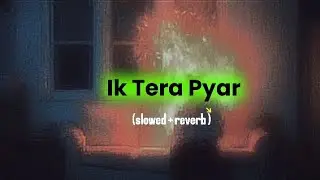 Ik Tera Pyar (Slowed + reverb ) - Bohemia 