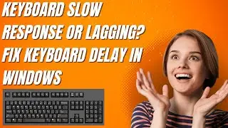 Keyboard Slow Response or Lagging? Fix Keyboard Delay in Windows