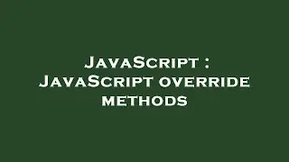 JavaScript : JavaScript override methods