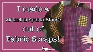 I made a Victorian Sports Blouse out of Fabric Scraps!