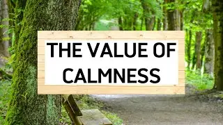 The Value of Calmness | Life Wisdom