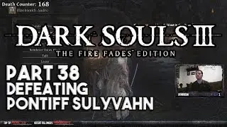 Dark Souls III: The Fire Fades Edition (Part 38) - Defeating Pontiff Sulyvahn