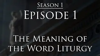 The Meaning of Liturgy - Elements of The Catholic Mass