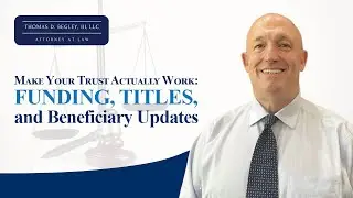 Make Your Trust Actually Work: Funding, Titles, and Beneficiary Updates
