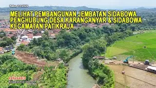 MELIHAT PEMBANGUNAN JEMBATAN SIDABOWA PENGHUBUNG DESA KARANGANYAR DENGAN SIDABOWA KEC. PATIKRAJA