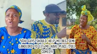 You guys should help me beg semi landlord to let me have peace.(Full comedy)
