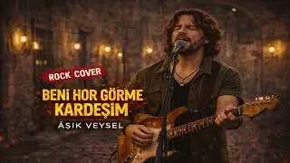 Beni Hor Görme Kardeşim – Türküden Rock’a İnsanlık Sözü