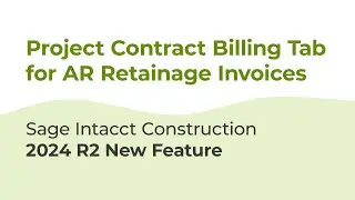 Sage Intacct Construction 2024 R2: Project Contract Billing Tab for AR Retainage Invoices