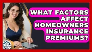 What Factors Affect Homeowners Insurance Premiums? | Your Home Insurance Guide News