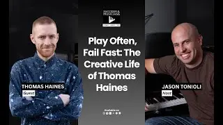 Episode 65 Play Often, Fail Fast: The Creative Life of Thomas Haines