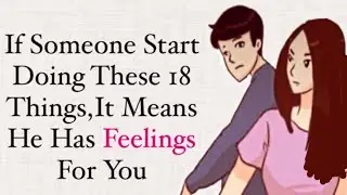 If Someone Start Doing These 18 Things,It means He is Fighting His Feelings For You #psychology