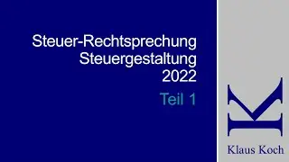 Klaus Koch Steuerrechtsprechung 2022 Teil1