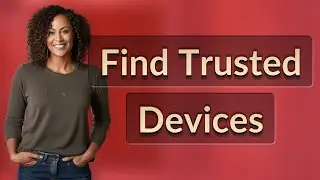 How Do I Quickly Find My iCloud Trusted Devices List?