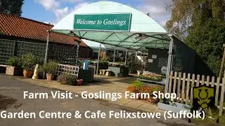 Farm Visit - Goslings Farm Shop, Garden Centre & Cafe Felixstowe (Suffolk) 2020