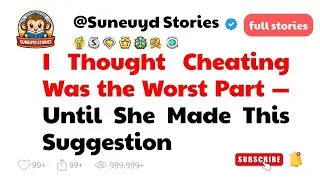I Thought Cheating Was the Worst Part-Until She Made This Suggestion