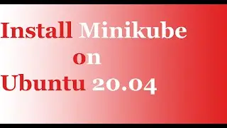How to Install and Run Minikube Cluster on Ubuntu Linux 20.04 Long Term Support (LTS)