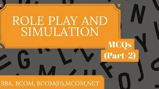 ROLE PLAY AND SIMULATION -MCQs(Part 2) for BBA, BCOM, BCOM (H), MCOM & NET