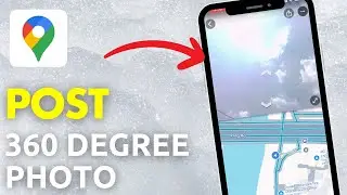 Как разместить 360-градусное фото в Google Картах | Добавить 360-градусный вид улиц на Google Кар...