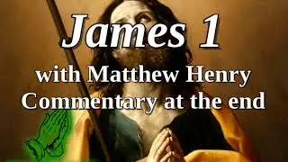 📖🕯 Holy Bible - James 1 with Matthew Henry Commentary at the end
