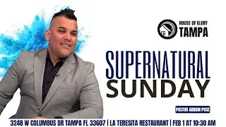 Supernatural Sunday with Adrian Pose at House of Glory Tampa | February 1st, 2026