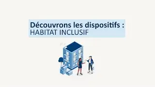 D&eacute;couvrons les dispositifs - Adulte : Habitat inclusif
