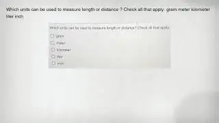 Which units can be used to measure length or distance ? Check all that apply. gram meter kilometer l