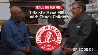 Inside The Old Mill: Life of a head miller with Chuck Childers | Foothills of the Smokies Podcast