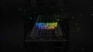 EARTH SHAKER [ SOUNDCHECK ] DJ ELMYR