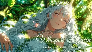 Whispers of the Sylvan Queen &ndash; Beneath the Canopy of Light | Relaxation Vocal Celtic Fantasy Music