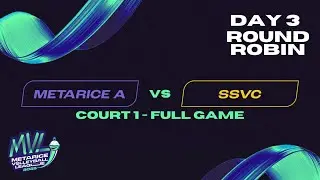 MVL 2025 - Day 3 | Court 1 | Metarice A vs SSVC | Full Game
