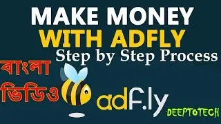 How to Make Money With Adfly Bangla Tutorial - Step by Step Process - Adfly Review -DeeptoTech