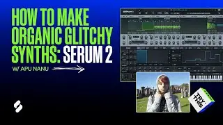 Как создать синтезатор Evolving Serum 2 (при участии Апу Нану)