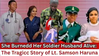 She Burnedd Her Soldier Husband Alive: The Tragicc Story of Lt. Samson Haruna