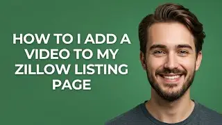 How to I Add a Video to My Zillow Listing Page - GUIDE!
