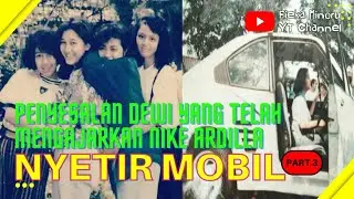 Penyesalan Dewi Yang Telah Mengajarkan Nike Nyetir Mobil | Kenangan Sahabat Nike Ardilla (Part 3)