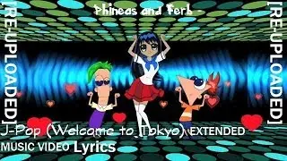 Phineas and Ferb - J Pop Welcome to Tokyo Extended Lyrics [RE-UPLOAD]
