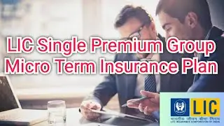 LIC Single Premium Group Micro Term Insurance Plan Details. एलआईसी सिंगल प्रीमियम ग्रुप माईक्रो टर्म