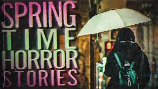3 TRUE Scary Spring Time Horror Stories