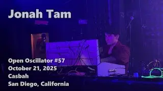 Jonah Tam @ Open Oscillator #57 &middot; 2025-10-21 &middot; Casbah &middot; San Diego