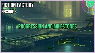 Fiction Factory Episode 6: Progression and Milestones