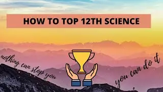 HOW TO TOP 12TH SCIENCE - TIPS AND TRICKS. MOTIVATIONAL VIDEO