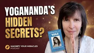 What&rsquo;s Inside the Autobiography of a Yogi by Paramahansa Yogananda? | Magnify Your Miracles Podcast