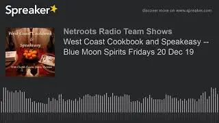 West Coast Cookbook and Speakeasy --  Blue Moon Spirits Fridays 20 Dec 19
