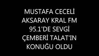 MUSTAFA CECELİ &AKSARAY KRAL FM 'DE SEVGİ ÇEMBERİ TALAT'IN KONUĞU OLDU