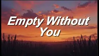 Empty Without You  | A Heartbreaking Emotional Pop Song (Lyrics)