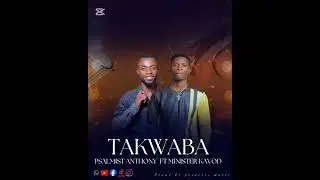 Takwaba~by Anthony ft minister kavod